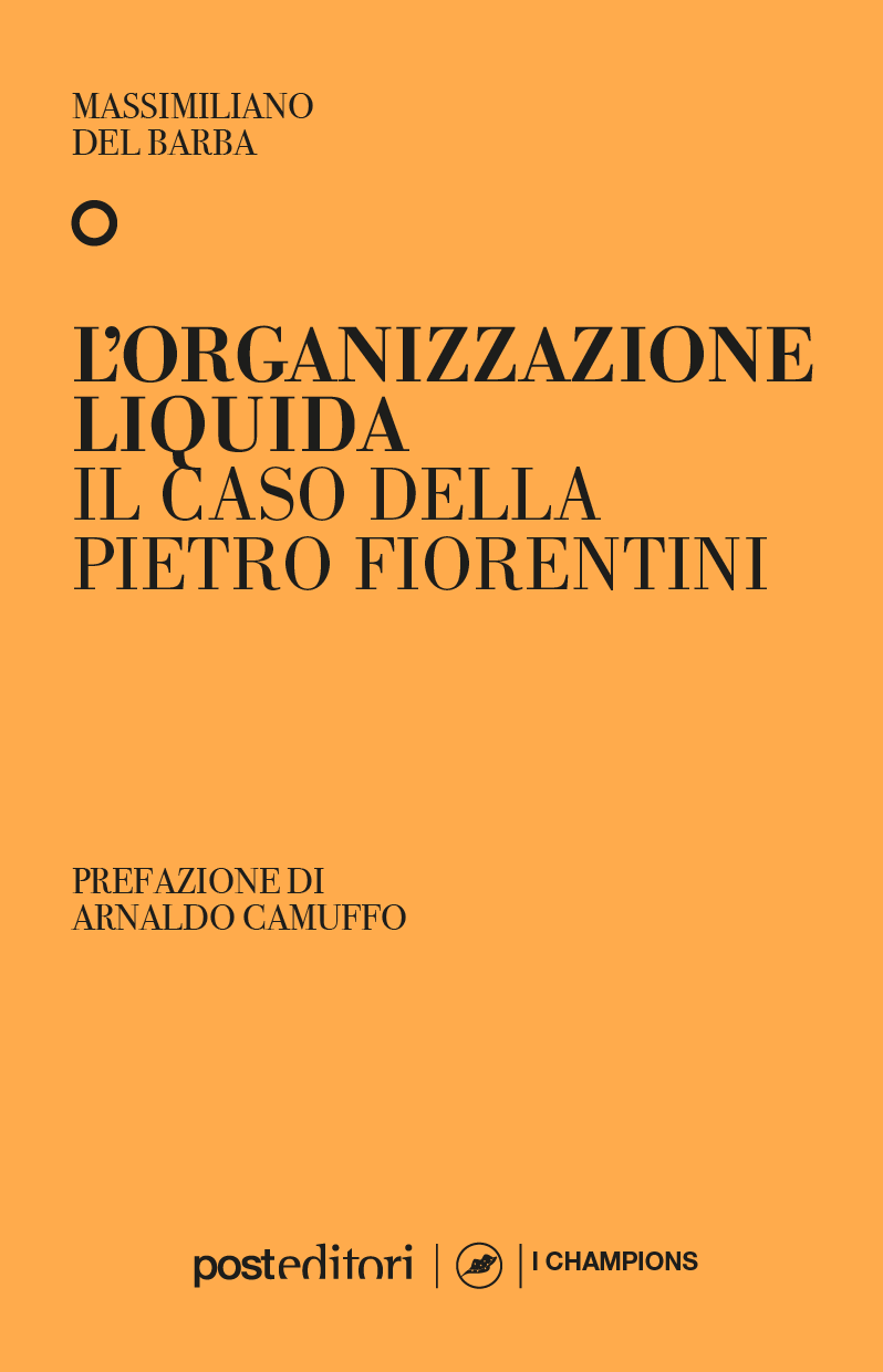 L'organizzazione liquida. Il caso della Pietro Fiorentini (Post Editori)<br><br>Massimiliano Del Barba