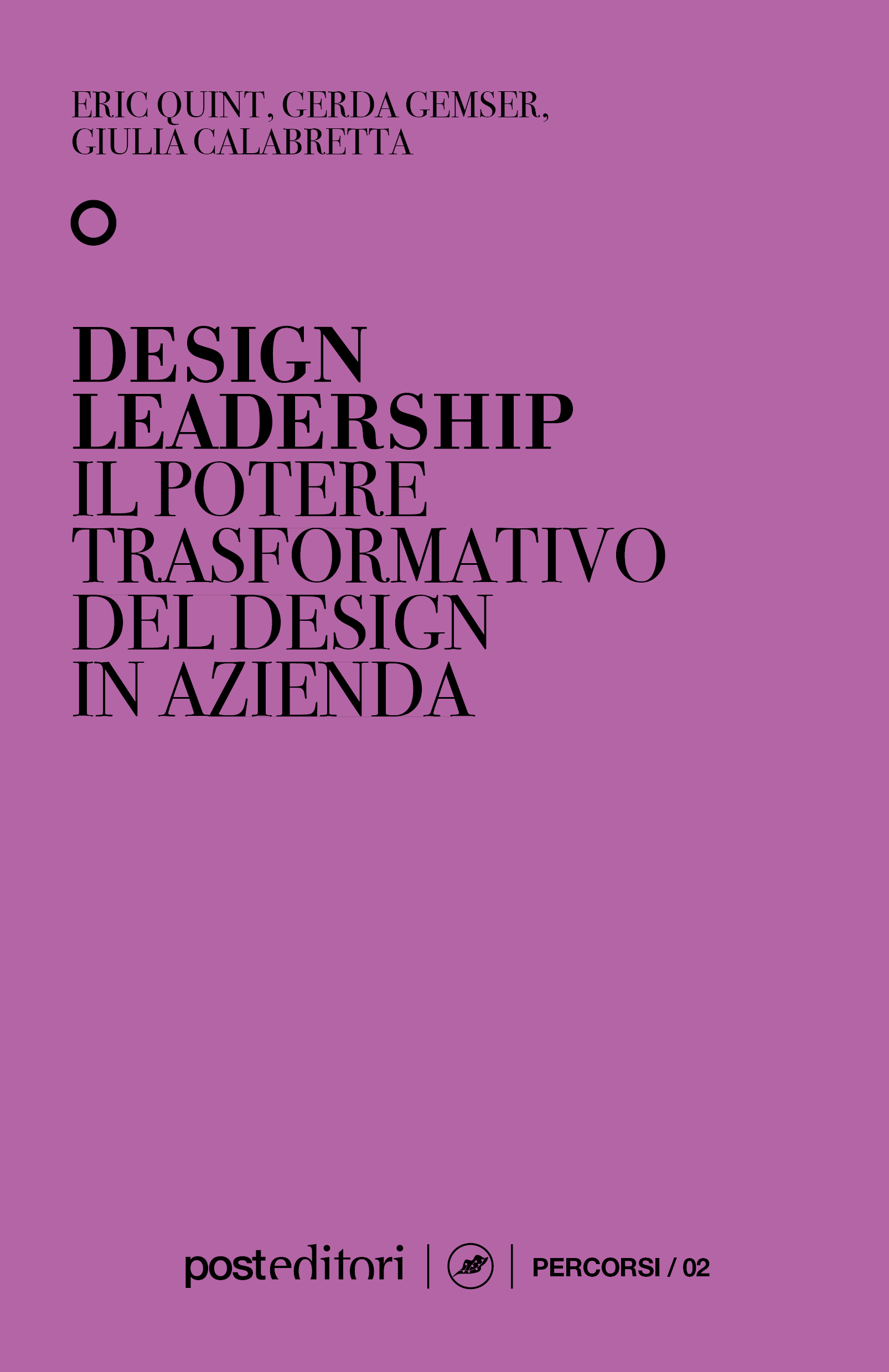 Design Leadership. Il potere trasformativo del design in azienda (Post Editori)<br><br>Eric Quint, Gerda Gemser, Giulia Calabretta