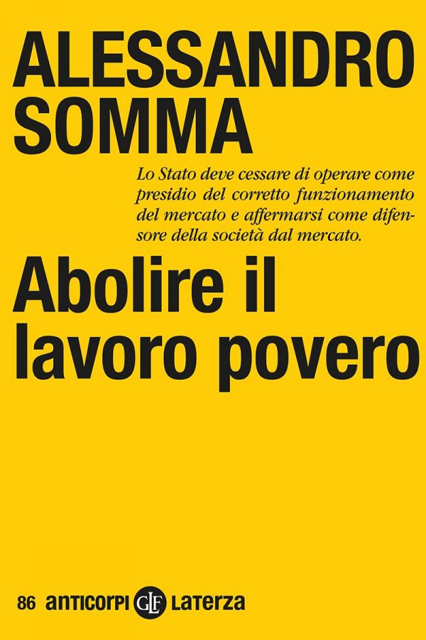 Abolire il lavoro povero. Per la buona e piena occupazione (Editori Laterza)<br><br>Alessandro Somma
