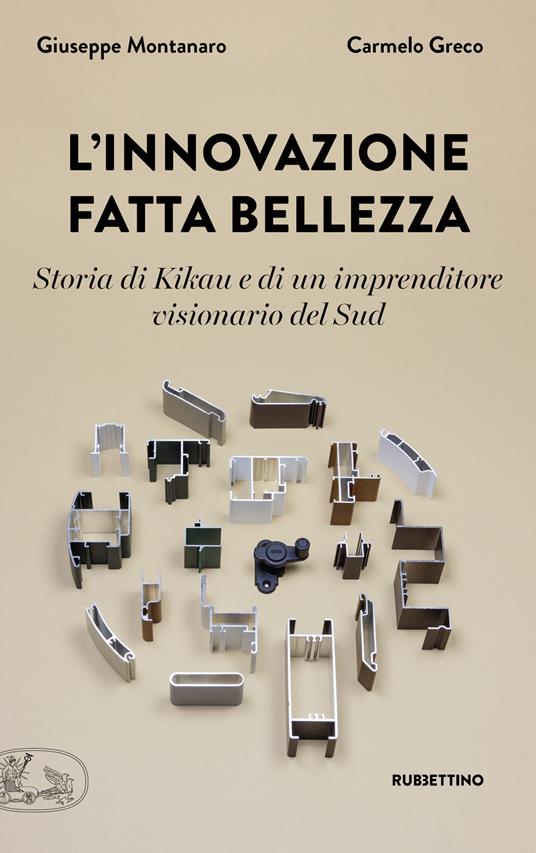 L'innovazione fatta bellezza. Storia di Kikau e di un imprenditore visionario del Sud (Rubbettino Editore)<br><br>Giuseppe Montanaro
