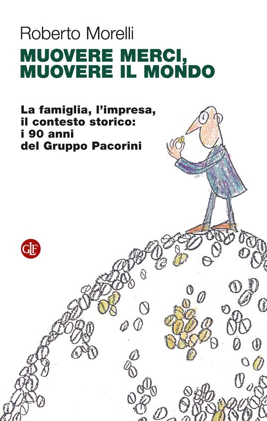 Muovere merci, muovere il mondo La famiglia, l'impresa, il contesto storico: i 90 anni del Gruppo Pacorini (Editori Laterza)<br><br>Roberto Morelli
