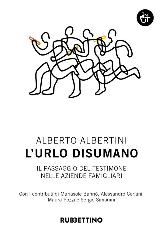 L'urlo disumano. Il passaggio del testimone nelle aziende famigliari (Rubbettino)<br><br>Alberto Albertini