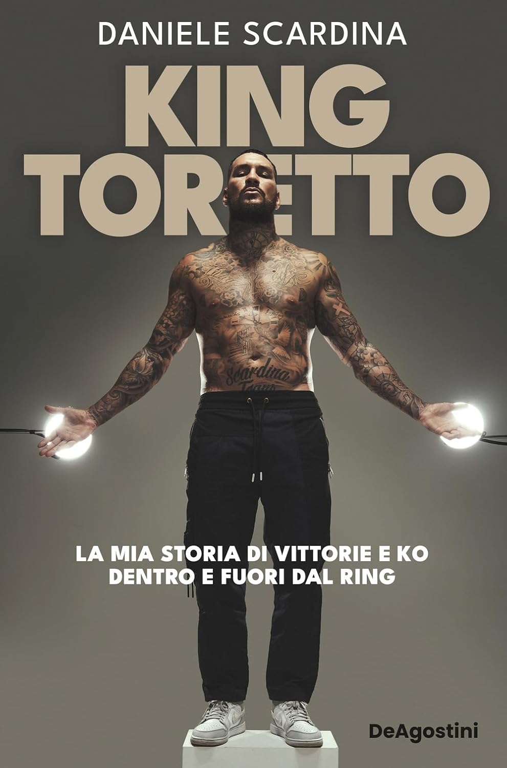 King Toretto. La mia storia di vittorie e ko dentro e fuori dal ring (DeAgostini)<br>Daniele Scardina