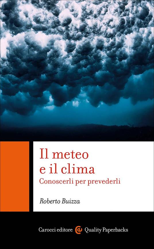 Il meteo e il clima. Conoscerli per prevederli (Carocci) <br><br>  Roberto Buizza