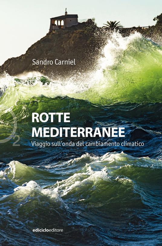 Rotte mediterranee. Viaggio sull'onda del cambiamento climatico (Ediciclo) <br><br>Sandro Carniel