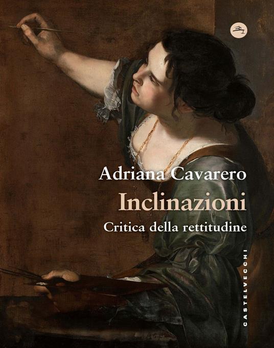 Inclinazioni. Critica della rettitudine (Castelvecchio) <br><br>Adriana Cavarero